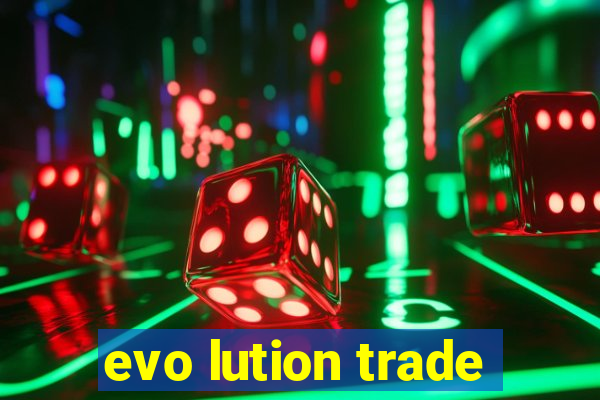 evo lution trade